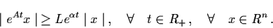 \begin{displaymath}\mid e^{At} x \mid \, \geq L e^{\alpha t} \mid x \mid \,
,\qu...
...all \quad t \in R_{+} \,, \quad \forall
\quad x \in R^{n} \, .
\end{displaymath}