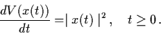 \begin{displaymath}\frac{dV(x(t))}{dt} = \mid x(t) \mid^{2} \, , \quad t \geq
0 \, .
\end{displaymath}