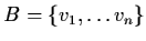 $B = \{
v_{1}, \ldots v_{n} \}$