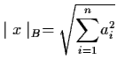 $\mid x \mid_{B} = \sqrt{{\dss\sum_{i=1}^{n}} a_{i}^{2}}$