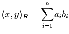 $\langle x, y
\rangle_{B} = {\dss\sum_{i=1}^{n}} a_{i} b_{i}$