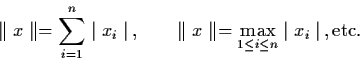 \begin{displaymath}\parallel x \parallel = \sum_{i=1}^{n} \mid x_{i} \mid \, ,
\...
...llel = \max_{1 \leq i \leq n} \mid
x _{i} \mid \, , {\rm etc.}
\end{displaymath}