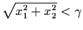 $\sqrt{x_{1}^{2} + x_{2}^{2}} < \gamma$