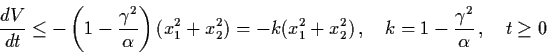 \begin{displaymath}\frac{dV}{dt} \leq - \left( 1 - \frac{\gamma^{2}}{\alpha}
\ri...
..., \quad k = 1 - \frac{\gamma^{2}}{\alpha} \,
,\quad t \geq 0
\end{displaymath}