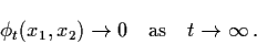 \begin{displaymath}\phi_{t} (x_{1}, x_{2}) \raro 0 \quad \mbox{as} \quad t
\raro \infty \, .
\end{displaymath}