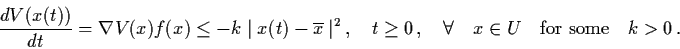 \begin{displaymath}\frac{dV(x(t))}{dt} = \nabla V (x) f(x) \leq - k \mid
x (t) -...
...d
\forall \quad x \in U \quad \mbox{for some} \quad k > 0
\, .
\end{displaymath}