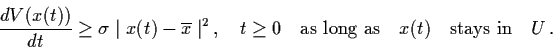 \begin{displaymath}\frac{dV(x(t))}{dt} \geq \sigma \mid x (t) - \ol{x}
\mid^{2} ...
...mbox{as long as} \quad
x(t) \quad \mbox{stays in} \quad U \, .
\end{displaymath}