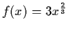 $f(x) = 3x^{\frac{2}{3}}$