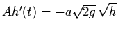 $Ah'(t) = -a \sqrt{2g} \, \sqrt{h}$