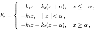 \begin{displaymath}F_{r} = \left\{
\begin{array}{l}
- k_{1} x - k_{2} (x+ \alpha...
...{2} (x- \alpha ), \quad x \geq \alpha \, ,
\end{array} \right.
\end{displaymath}