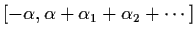 $[- \alpha , \alpha + \alpha_{1} + \alpha_{2} +
\cdots ]$