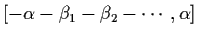 $[ - \alpha -
\beta_{1} - \beta_{2} - \cdots , \alpha ]$