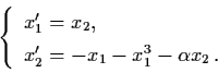 \begin{displaymath}\left\{ \begin{array}{l}
x'_{1} = x_{2}, \\
x'_{2} = - x_{1} - x_{1}^{3} - \alpha x_{2} \, .\end{array}\right.
\end{displaymath}