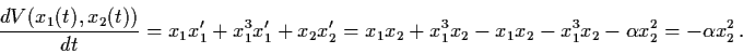 \begin{displaymath}\frac{dV(x_{1}(t), x_{2}(t))}{dt} = x_{1} x'_{1} +
x_{1}^{3} ...
...- x_{1}^{3} x_{2} - \alpha x_{2}^{2} = -
\alpha x_{2}^{2} \, .
\end{displaymath}