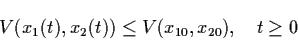 \begin{displaymath}V(x_{1} (t), x_{2}(t)) \leq V (x_{10}, x_{20}), \quad t
\geq 0
\end{displaymath}