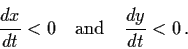 \begin{displaymath}\frac{dx}{dt} < 0 \quad \mbox{and} \quad \frac{dy}{dt} < 0
\, .
\end{displaymath}