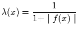 $\lambda (x) = {\dss\frac{1}{1+ \mid f
(x) \mid}}$