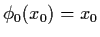 $\phi_{0} (x_{0}) = x_{0}$