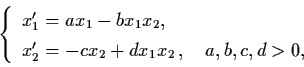 \begin{displaymath}\left\{ \begin{array}{l}
x_{1}' = a x_{1} - b x_{1} x_{2}, \\...
...+ d x_{1} x_{2} \, , \quad a, b, c, d >
0, \end{array} \right.
\end{displaymath}