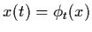 $x(t) = \phi_{t}(x)$