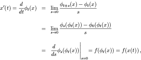 \begin{eqnarray*}x' (t) = \frac{d}{dt} \phi_{t} (x) & = & \lim_{s \raro 0}
\frac...
...phi_{t} (x)) \Biggl\vert _{s=0} =
f(\phi_{t} (x)) = f(x(t)) \, ,
\end{eqnarray*}