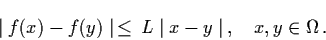 \begin{displaymath}\mid f (x) - f(y) \mid \, \leq \, L \mid x-y \mid \, ,
\quad x, y \in\Omega \, .
\end{displaymath}