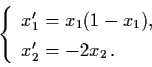 \begin{displaymath}\left\{ \begin{array}{l}
x'_{1} = x_{1} (1-x_{1}), \\
x'_{2} = - 2 x_{2} \, . \end{array} \right.
\end{displaymath}