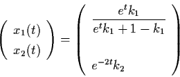 \begin{displaymath}\left( \begin{array}{l}
x_{1} (t) \\ x_{2} (t) \end{array} \r...
...t} k_{1} + 1-k_{1}}} \\
\\
e^{-2t} k_{2} \end{array} \right)
\end{displaymath}