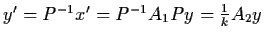 $y' = P^{-1}
x' = P^{-1} A_{1} Py = \frac{1}{k} A_{2} y$