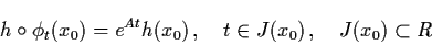 \begin{displaymath}h \circ \phi_{t} (x_{0}) = e^{At} h(x_{0}) \,, \quad t \in
J(x_{0}) \, , \quad J(x_{0}) \subset R
\end{displaymath}