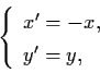 \begin{displaymath}\left\{ \begin{array}{l}
x' = - x, \\
y' = y, \end{array} \right.
\end{displaymath}