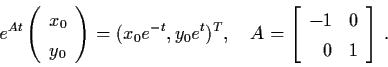 \begin{displaymath}e^{At} \left( \begin{array}{l}
x_{0} \\ y_{0} \end{array} \ri...
...ft[ \begin{array}{rl}
-1 & 0 \\ 0 & 1 \end{array} \right] \, .
\end{displaymath}