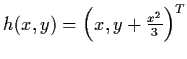 $h(x,y) = \left( x,
y+ \frac{x^{2}}{3} \right)^{T}$