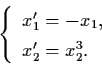 \begin{displaymath}\left\{ \begin{array}{l}
x'_{1} = - x_{1}, \\
x'_{2} = x_{2}^{3}. \end{array} \right.
\end{displaymath}