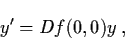 \begin{displaymath}y' = Df (0,0) y \, ,
\end{displaymath}