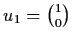 $ u_{1} = {1 \choose 0}$