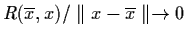 $R(\ol{x}, x)/\parallel x - \ol{x} \parallel \raro
0$