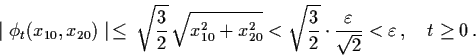 \begin{displaymath}\mid \phi_{t} (x_{10}, x_{20}) \mid \, \leq \,
\sqrt{\frac{3}...
... \cdot \frac{\veps}{\sqrt{2}} < \veps \,
, \quad t \geq 0 \, .
\end{displaymath}