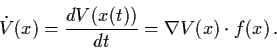 \begin{displaymath}\dot{V} (x) = \frac{dV(x(t))}{dt} = \nabla V (x) \cdot
f(x) \, .
\end{displaymath}