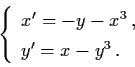 \begin{displaymath}\left\{ \begin{array}{l}
x' = - y - x^{3} \, , \\
y' = x - y^{3} \, . \end{array} \right.
\end{displaymath}