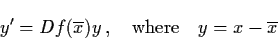 \begin{displaymath}y' = Df (\ol{x}) y \, ,\quad \mbox{where} \quad y = x -
\ol{x}
\end{displaymath}