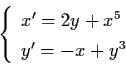 \begin{displaymath}\left\{ \begin{array}{l}
x' = 2y + x^{5} \\
y' = - x + y^{3} \end{array} \right.
\end{displaymath}