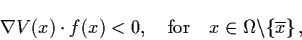 \begin{displaymath}\nabla V (x) \cdot f (x) < 0, \quad \mbox{for} \quad x \in
\Omega\backslash \{ \ol{x} \} \, ,
\end{displaymath}