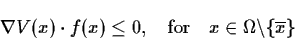 \begin{displaymath}\nabla V (x) \cdot f (x) \leq 0, \quad \mbox{for} \quad x
\in \Omega \backslash - \{ \ol{x} \}
\end{displaymath}