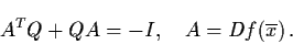 \begin{displaymath}A^{T} Q + QA = - I, \quad A = Df (\ol{x}) \, .
\end{displaymath}