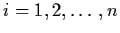 $i
= 1,2, \ldots , n$