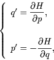 \begin{displaymath}\left\{ \begin{array}{l}
q' = {\dss\frac{\partial H}{\partial...
...p' = - {\dss\frac{\partial H}{\partial q}}, \end{array}\right.
\end{displaymath}