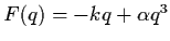 $F(q) = - kq + \alpha q^{3}$