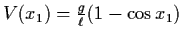 $V(x_{1}) = \frac{g}{\ell} (1-\cos
x_{1})$