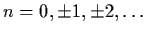 $n = 0, \pm
1, \pm 2, \ldots$